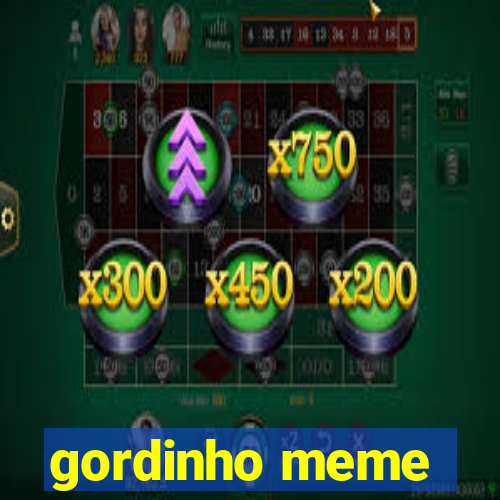 gordinho meme